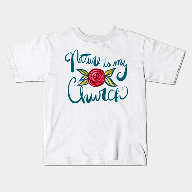 Nature Is My Church Kids T-Shirt by bubbsnugg